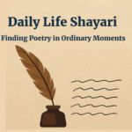 Daily Life Shayari: Finding Poetry in Ordinary Moments